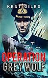 Operation Grey Wolf: Not all heros wear the victor's uniform. (Burke Eieger Series Book 1) Operation Grey Wolf: Not all heros wear the victor's uniform. (Burke Eieger Series Book 1)