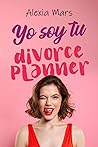 Yo Soy Tu Divorce Planner by Alexia Mars