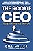The Rookie CEO, You Can't Make This Stuff Up!: Learn how 9 rookie CEOs got there, executed, created their stories and led!