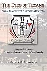 The Eyes of Texans: From Slavery to the Texas Capitol: Personal Stories from Six Generations of One Family The Eyes of Texans: From Slavery to the Texas Capitol: Personal Stories from Six Generations of One Family