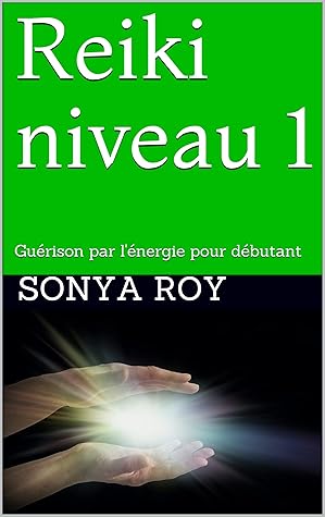 Reiki Level 1 Energy Healing For Beginners Reiki Manual For Teachers By Sonya Roy
