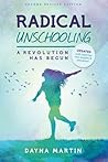 Radical Unschooling - A Revolution Has Begun-Revised Edition by Dayna Martin (2011-02-01)