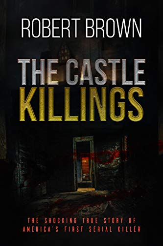 The Castle Killings: The Shocking True Story of America’s First Serial Killer