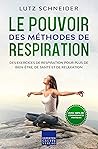 Book cover for Le pouvoir des méthodes de respiration: Des exercices de respiration pour plus de bien-être, de santé et de relaxation (French Edition)