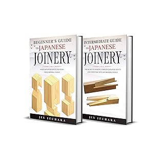 Japanese Joinery: Beginner + Intermediate Guide to Japanese Joinery: 2-in-1 Japanese Joinery and Carpentry Bundle (Simple Secrets of Japanese Joinery)