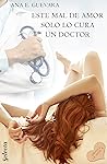 Este mal de amor solo lo cura un doctor by Ana E. Guevara