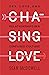 Chasing Love: Sex, Love, and Relationships in a Confused Culture