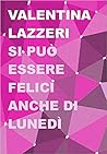 Si può essere felici anche di lunedì by Valentina Lazzeri