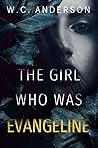 The Girl Who Was Evangeline The Girl Who Was Evangeline