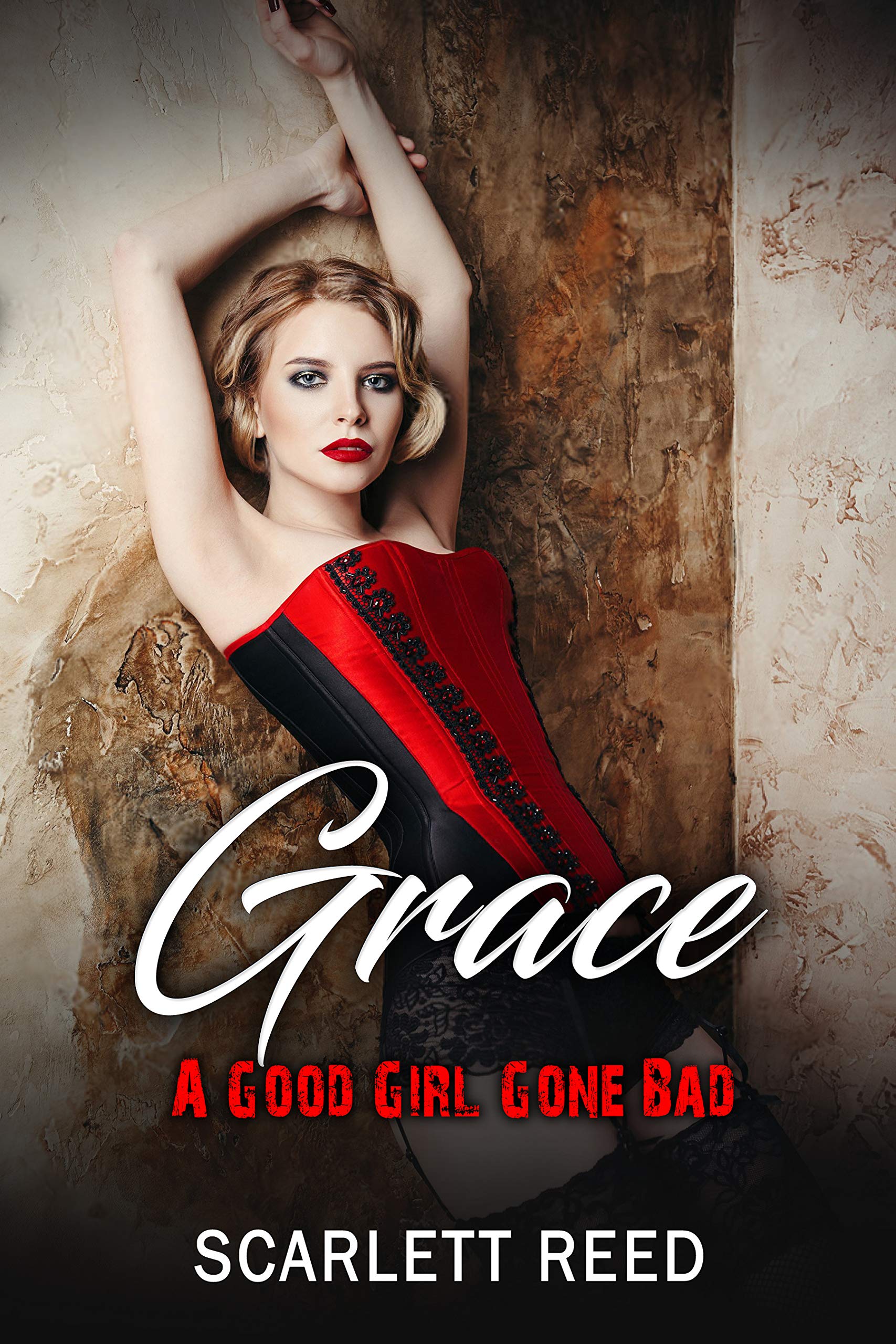 Grace A Good Girl Gone Bad: Nerdy Girl an Alpha Male romance (Kindle Edition)