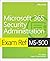 Exam Ref MS-500 Microsoft 365 Security Administration with Practice Test