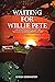 Waiting for Willie Pete: A ...