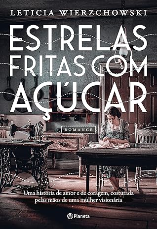 Estrelas fritas com açúcar: Uma história de amor e de coragem, costurada pelas mãos de uma mulher visionária (Portuguese Edition)