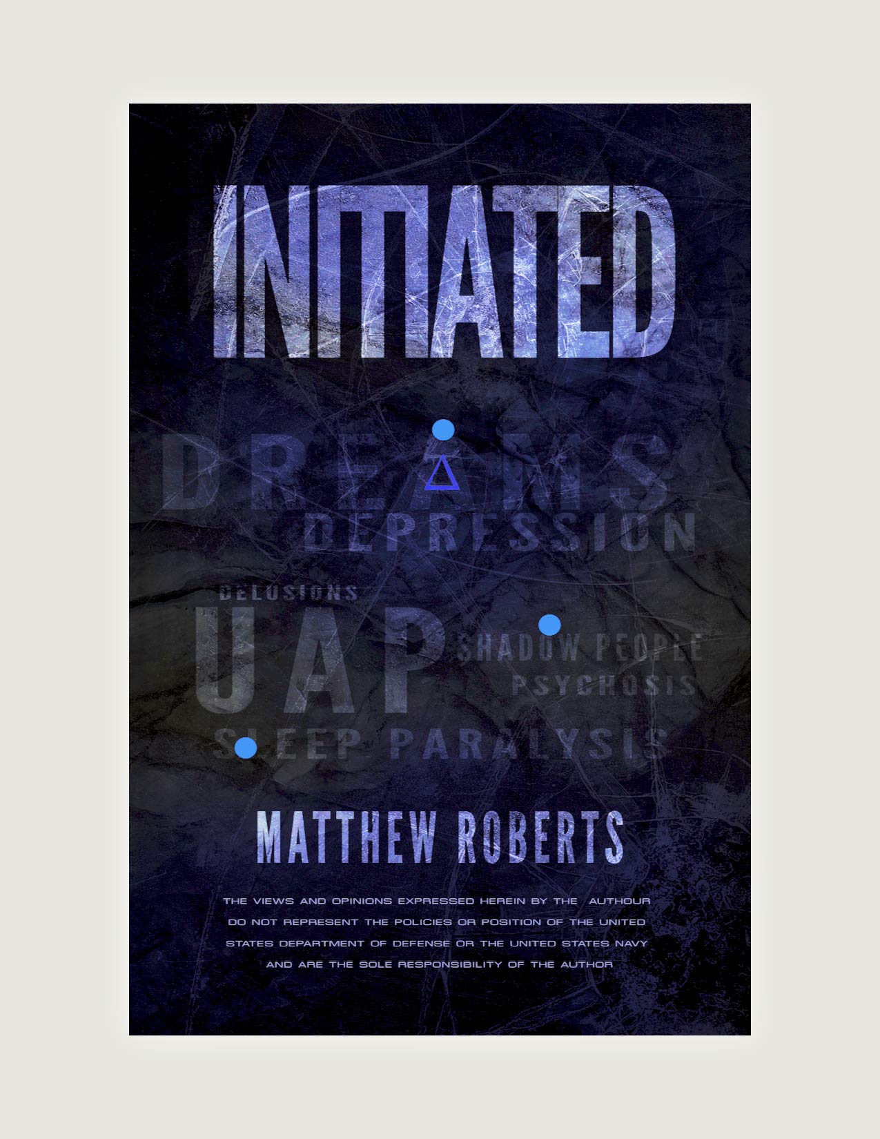Initiated: UAP, Dreams, Depression, Delusions, Shadow People, Psychosis, Sleep Paralysis, and Pandemics (Kindle Edition)
