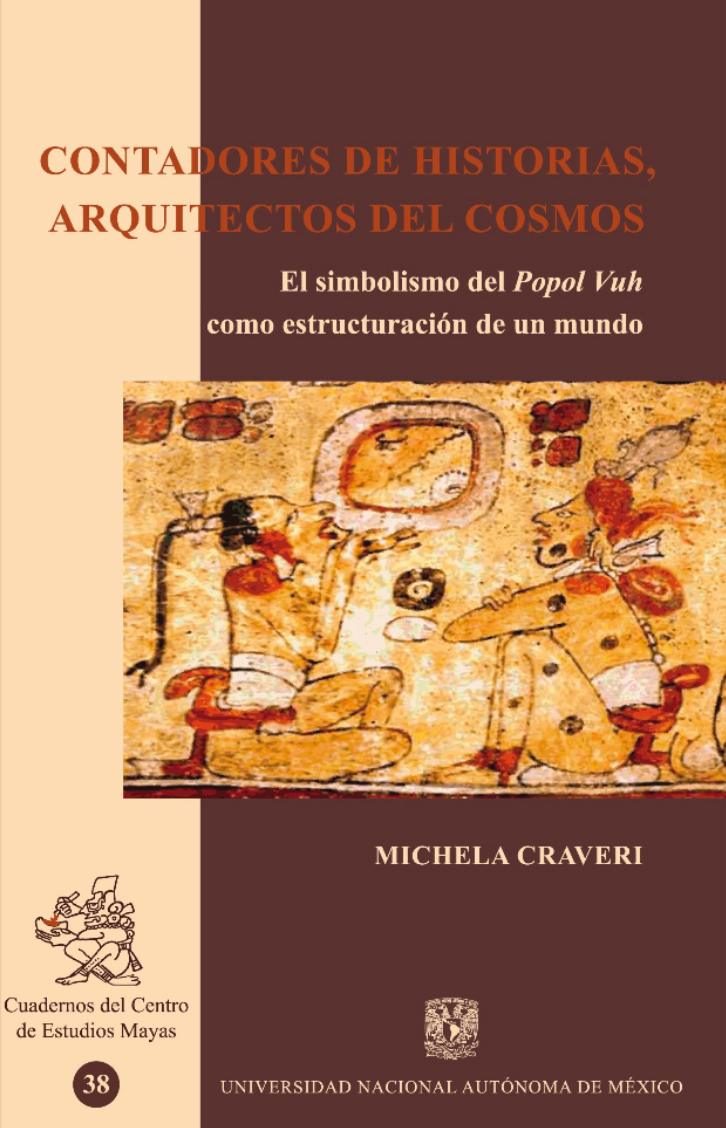 Contadores de historias, arquitectos del cosmos. El simbolismo del Popol Vuh como estructuración de un mundo (Paperback)