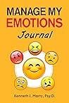 Manage My Emotions Journal by Kenneth J. Martz