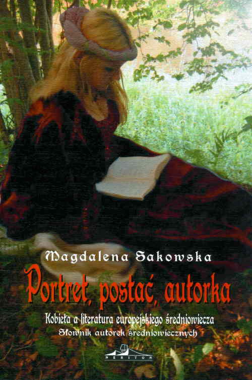 Słownik autorek średniowiecznych (Portret, postać, autorka. Kobieta a literatura europejskiego średniowiecza. Tom 2)