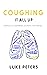 Coughing It All Up : Chronicles of a Remarkable Life Despite Cystic Fibrosis