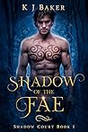 Shadow of the Fae by K.J.  Baker