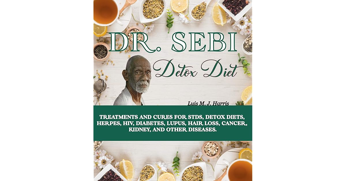 DR. SEBI DETOX DIET: Treatments and Cures for STDs, Detox Diets, Herpes