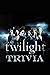 Twilight Trivia: Trivia Qui...