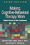 Making Cognitive-Behavioral Therapy Work by Deborah Roth Ledley