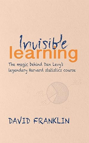 Invisible Learning: The magic behind Dan Levy's legendary Harvard statistics course