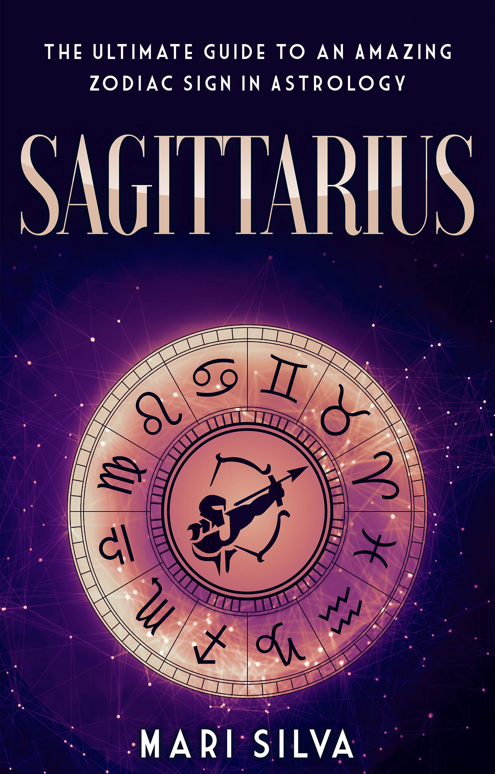 Sagittarius: The Ultimate Guide to an Amazing Zodiac Sign in Astrology (Zodiac Signs Book 4)