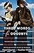 Three Words for Goodbye
