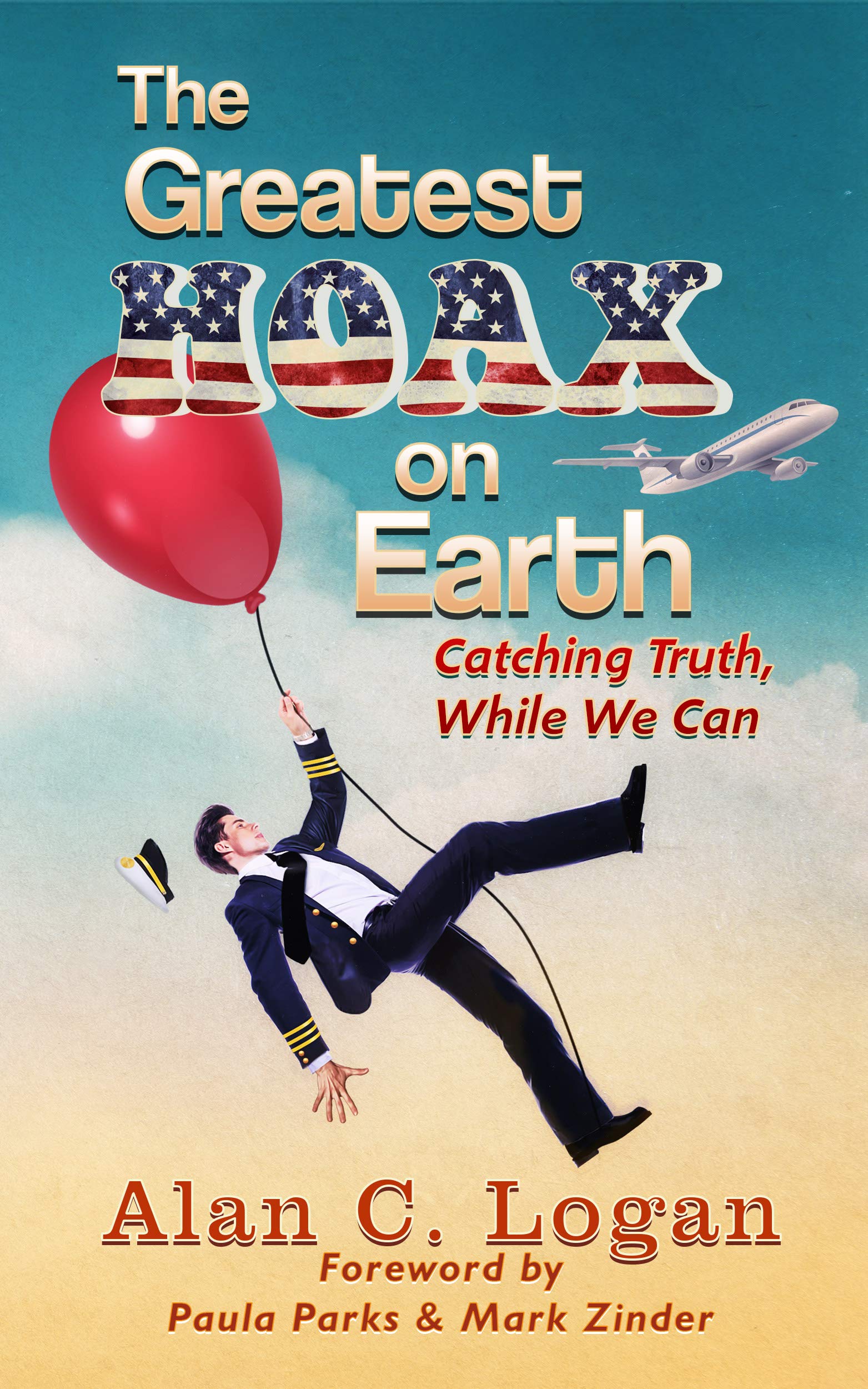 The Greatest Hoax on Earth: Catching Truth, While We Can (Kindle Edition)