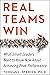 Real Teams Win: What Smart Leaders Need to Know Now About Achieving Peak Performance