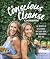 The Conscious Cleanse Cookbook: 150 Recipes to Lose Weight, Heal Your Body, and Transform Your Life