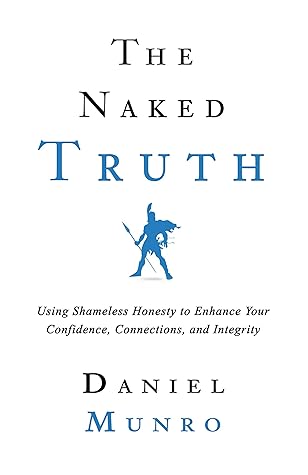 Using Shameless Honesty to Enhance Your Confidence, Connections and Integrity