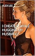 I Cheated While Hugging My Husband