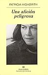 Una afición peligrosa by Patricia Highsmith