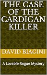 The Case Of The Cardigan Killer: A Lovable Rogue Mystery The Case Of The Cardigan Killer: A Lovable Rogue Mystery