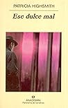 Ese dulce mal by Patricia Highsmith