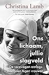 Ons lichaam, jullie slagveld by Christina Lamb