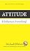Attitude: It Influences Everything!