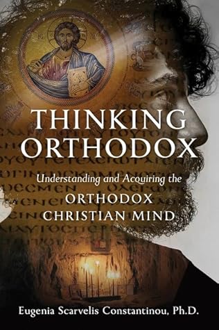 Thinking Orthodox: Understanding and Acquiring the Orthodox Christian Mind
