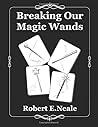Breaking Our Magic Wands