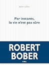 Par instants, la vie n’est pas sûre