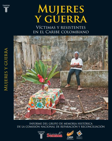 Mujeres y Guerra: Víctimas y Resistentes en el Caribe Colombiano