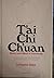 The Tai-Chi Chuan Experience: Reflections and Perceptions on Body-Mind Harmony : Collected Essays Form-Spirit Philosophy-Structure