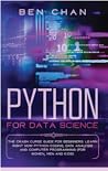 Python For Data Science: The Crash Curse Guide for Beginners. Learn Right Now Python Coding, Data Analysis, and Computer Programming (for Women, Men and Kids)