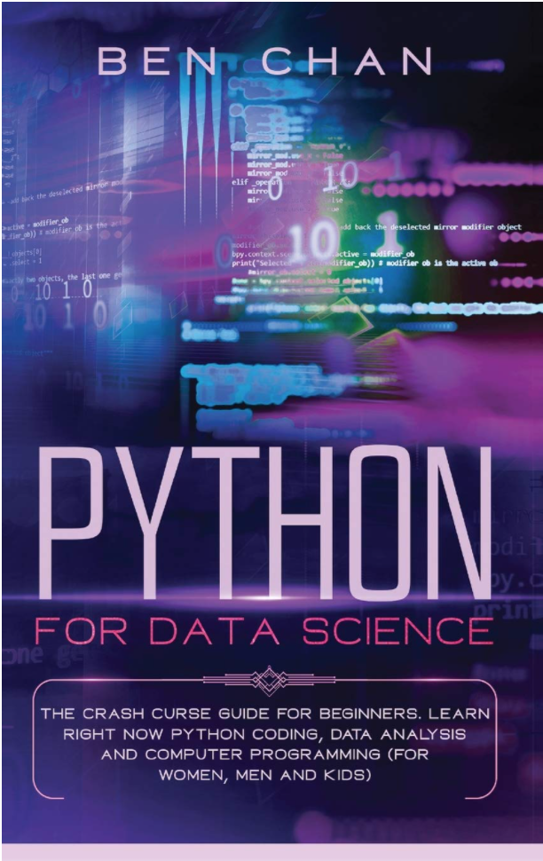Python For Data Science: The Crash Curse Guide for Beginners. Learn Right Now Python Coding, Data Analysis, and Computer Programming (for Women, Men and Kids)
