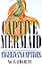 Captive Mermaid: Angelina's...