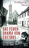Das Feuerdrama von Cottbus: Authentische Kriminalfälle aus der DDR