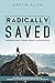 Radically Saved: Unveiling what it really means to follow Jesus