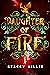 Daughter of Fire by Stacey Willis Daughter of Fire by Stacey Willis